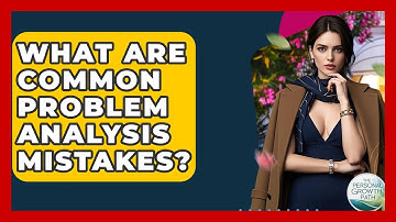 What Are Common Problem Analysis Mistakes? - The Personal Growth Path