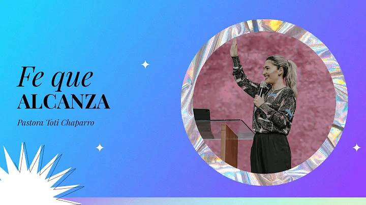 Fe que alcanza | Pastora Toti Chaparro
