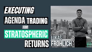 Executing Agenda Trading Strategy for Stratospheric Returns · Lukas Frohlich (The Short Bear)