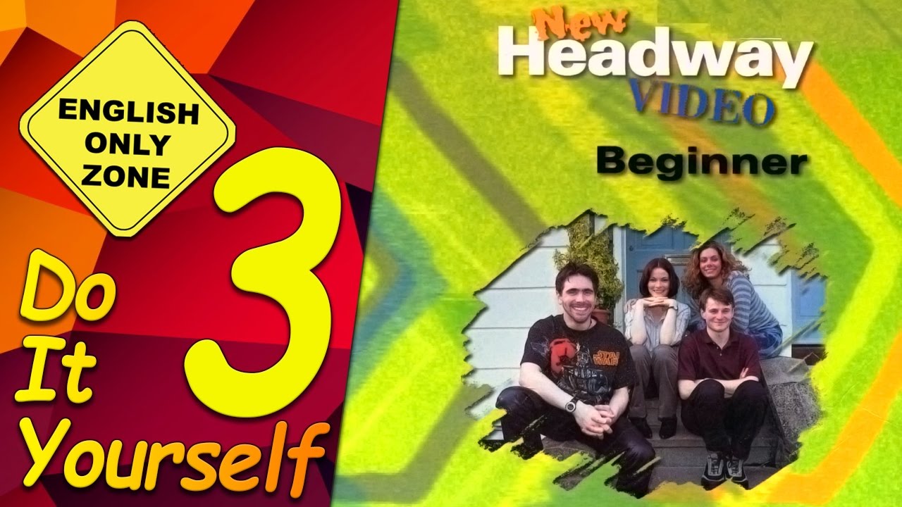 ✔ New Headway video – Beginner – 3. Do it yourself — Transcript