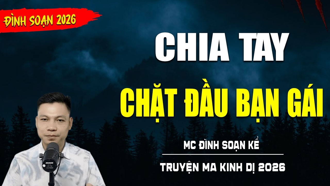 TRUYỆN MA : CHIA TAY CHẶT ĐẦU BẠN GÁI | TUYỂN TẬP TRUYỆN KINH DỊ NHẤT MC ĐÌNH SOẠN KỂ
