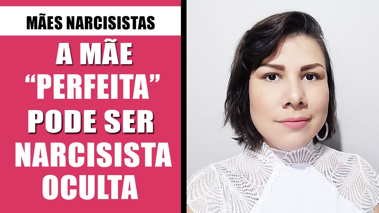 Mãe Narcisista | A MÃE PERFEITA PODE SER UMA MÃE NARCISISTA OCULTA