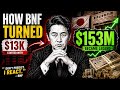 How BNF Turned $13K Into $153 Million !