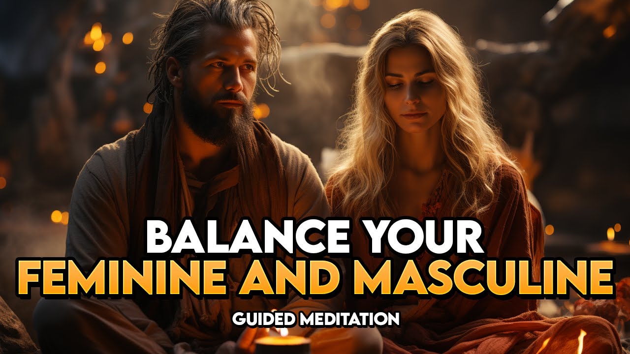 Guided Meditation: Balance Your Masculine and Feminine Energies to ...