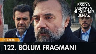 Eşkıya Dünyaya Hükümdar Olmaz 122 Bölüm Fragmanı