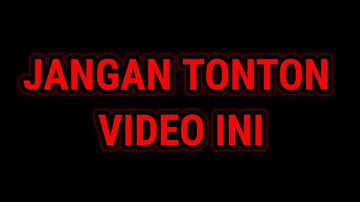 JANGAN TONTON VIDEO INI