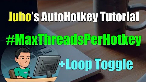 [Juho's AutoHotkey Tutorial #2 Hotkeys] Part 13 - #MaxThreadsPerHotkey Single Hotkey to Toggle Loop