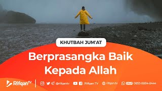 [Khutbah Jumat]  Berprasangka Baik Kepada Allah - Ustadz Dr. Muhammad Haikal Ali Basyrahil, Lc. Ma