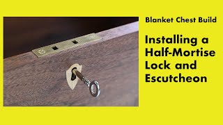 Installing a Half-Mortise Lock and Key Escutcheon on a Blanket Chest