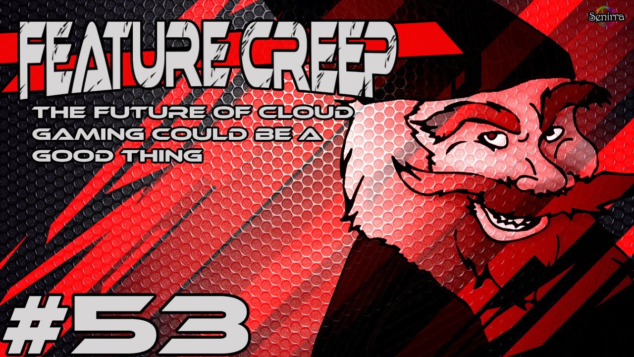 Future Of Cloud Gaming | Feature Creep 53 By Tarmack