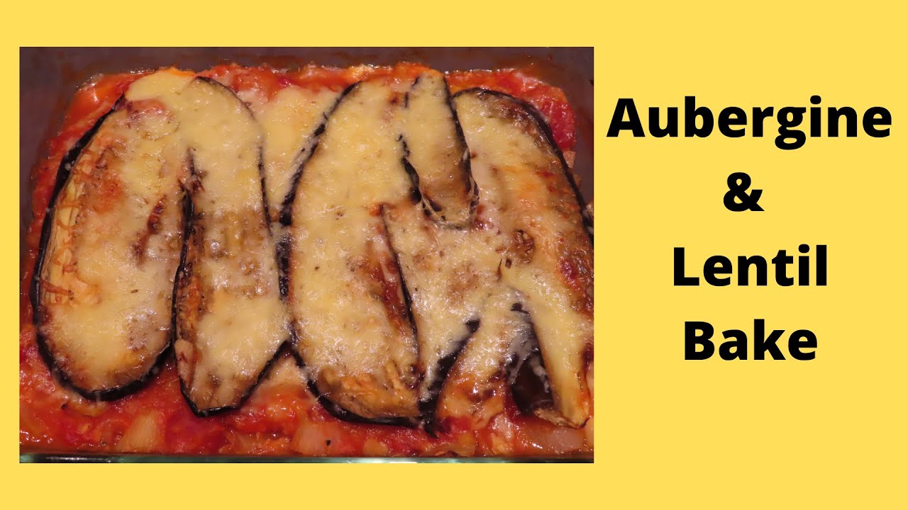 Delicious Aubergine & Lentil Bake EESP YouTube