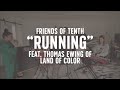 FRIENDS OF TENTH: Running (feat. Thomas Ewing of Land of Color)