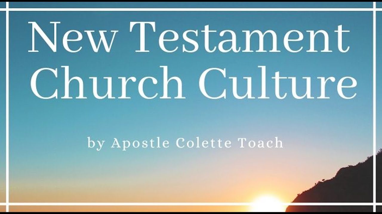 New Testament Church Culture by Apostle Colette Toach