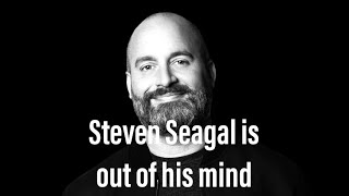 TOM SEGURA / STAND UP / STEVEN SEAGAL IS OUT OF HIS MIND