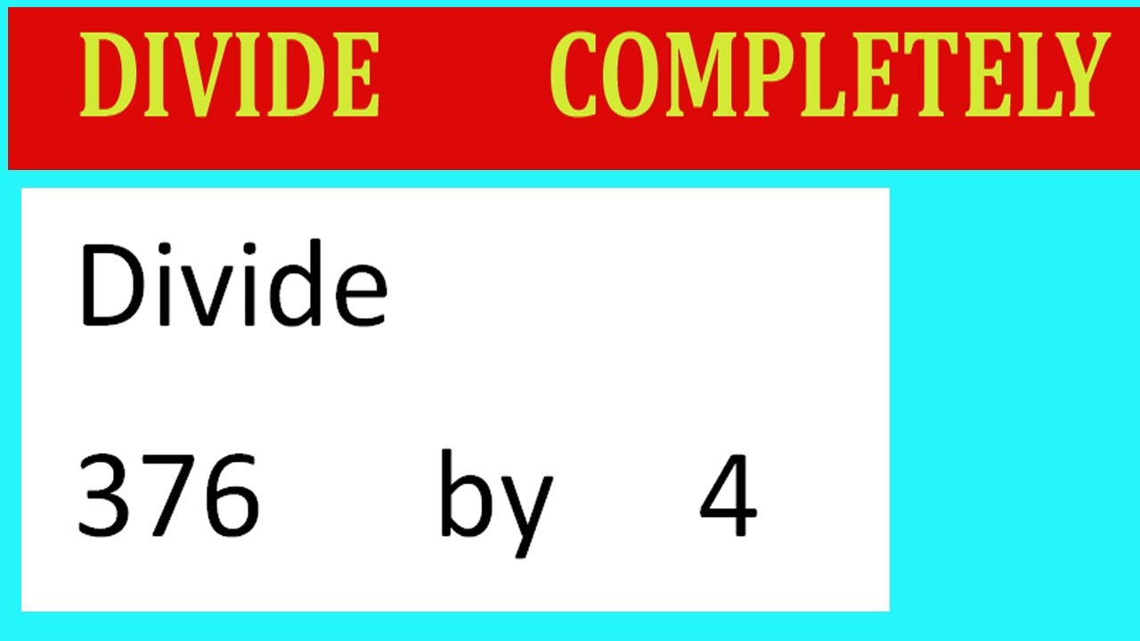 Divide 376 By 4 Divide Completely YouTube divide-376-by-4-divide-completely-youtube