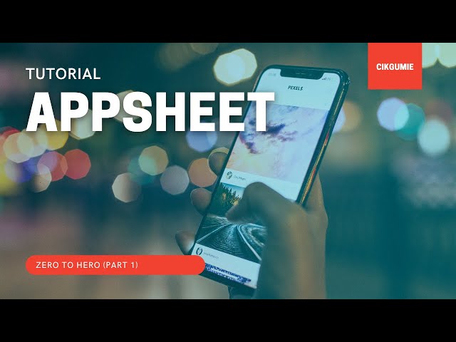 TUTORIAL APPSHEET - FROM ZERO TO HERO (PART 1) class=