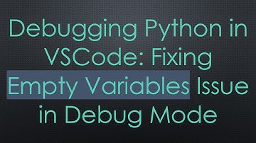 Debugging Python in VSCode: Fixing Empty Variables Issue in Debug Mode