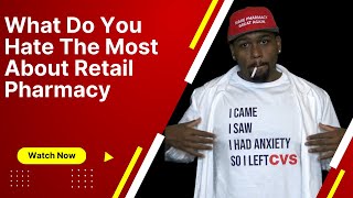 Famous What do you hate the most about retail pharmacy? Wealth