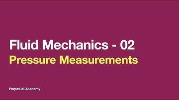 Fluid Mechanics 02 - Pressure Measurements