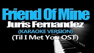 FRIEND OF MINE - Juris (Till I Met You OST) (KARAOKE VERSION) chords