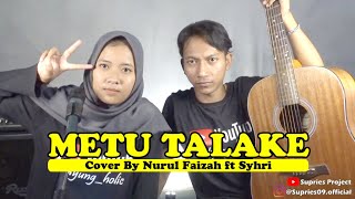METU TALAKE [Wawan Oies] ~ Cover By Nurul Faizah ft Syahri