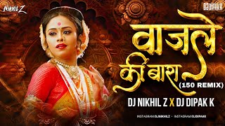 Wajle Ki 12 वाजले की १२ - 150 Remix - Dj Nikhil Z X Dj Dipak K 