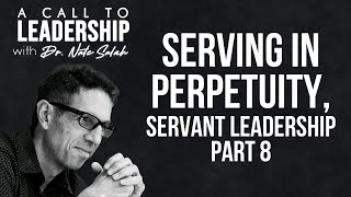 EP30: Serving in Perpetuity, Servant Leadership Part 8