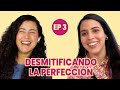 Desmitificando la Perfección | Perfección vs. Realidad | EP 3