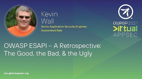 OWASP ESAPI – A Retrospective: The Good, the Bad, & the Ugly - Kevin Wall