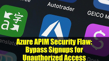 Azure APIM Security Flaw: Bypass Signups for Unauthorized Access
