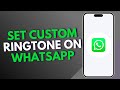 How to set custom ringtone on WhatsApp