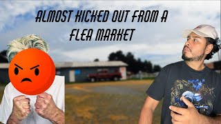 Almost Got Kicked Out The Flea Market