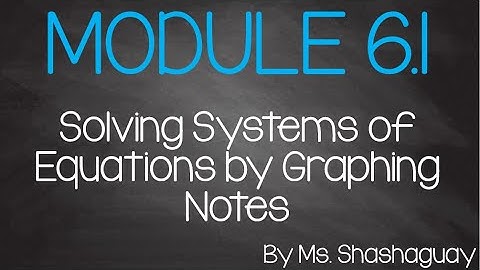 Module 6.1 Solving Systems of Equations by Graphing Notes