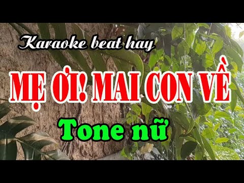 Karaoke Mẹ Ơi Mai Con Về - Karaoke MẸ ƠI MAI CON VỀ - TONE NỮ [Hát mà không cầm được nước mắt]
