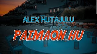 ALEX HUTAJULU - Paimaon Hu ( Lirik dan Artinya )