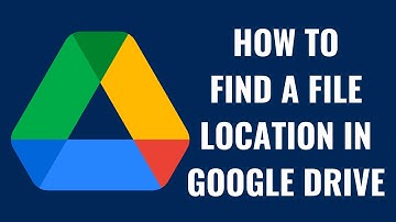 How to Find a File Location in Google Drive