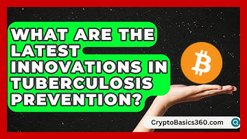 What Are the Latest Innovations in Tuberculosis Prevention? | Tuberculosis Disease Guide News