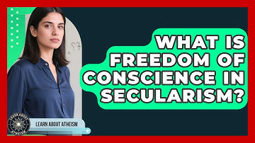 What Is Freedom Of Conscience In Secularism? - Learn About Atheism