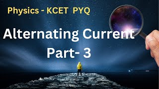 Physics | Alternating Current Part 3  |  KCET - Previous Years Questions | pyq