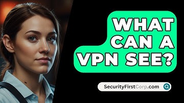 What Can A VPN See? - SecurityFirstCorp.com