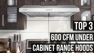 3 Best 600 CFM Under Cabinet Range Hoods 2025