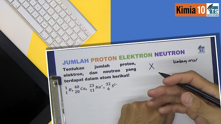 Tentukan jumlah proton, elektron dan neutron yang terdapat dalam atom berikut a 11 Na 23
