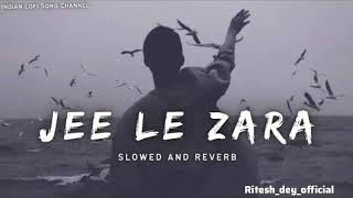 JEE LE ZARA  [ SLOW + REVERB  ]                                     @riteshdeyofficial216