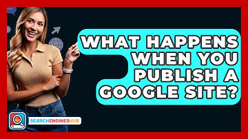 What Happens When You Publish A Google Site? - SearchEnginesHub.com
