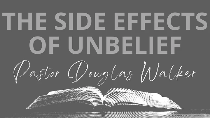 The Side Effects of Unbelief | Pastor Douglas Walk...