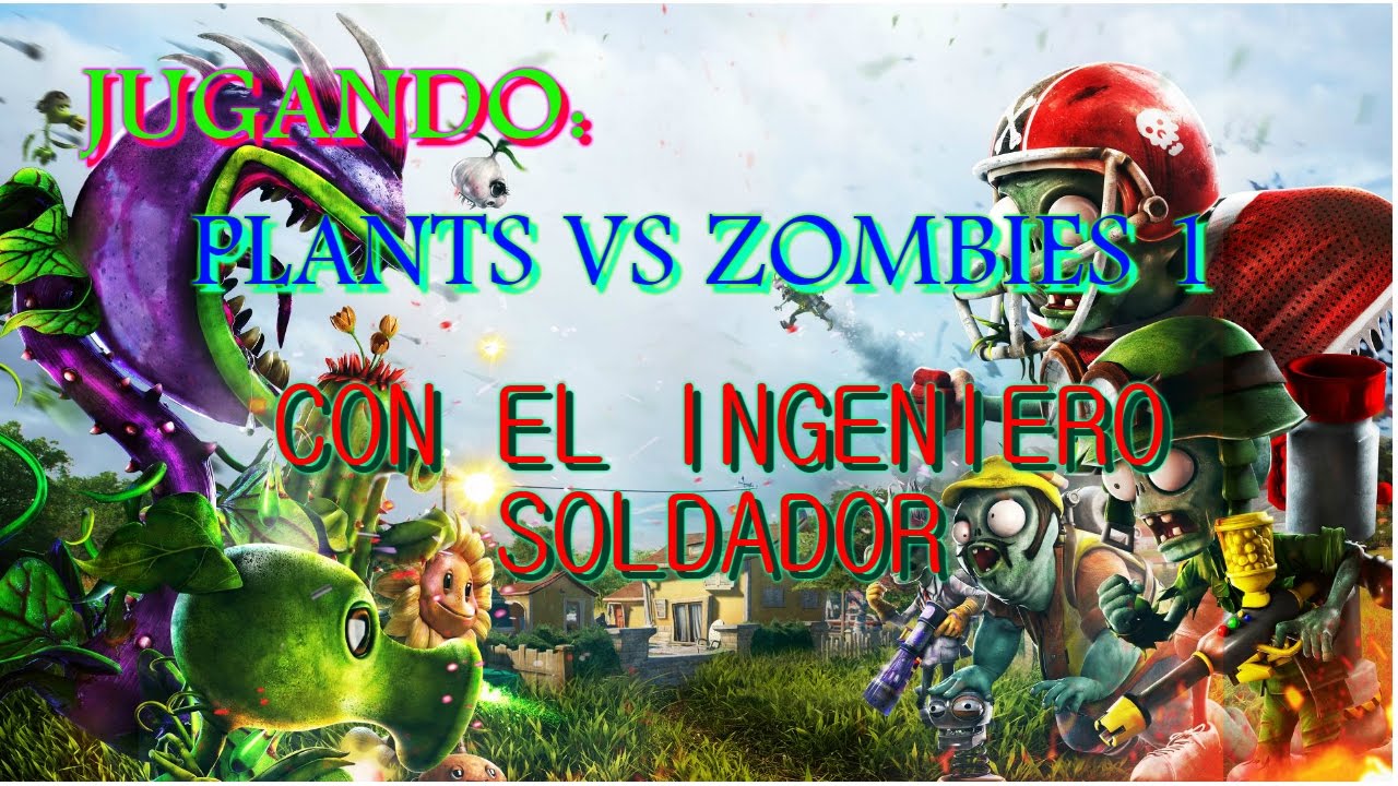 JUGANDO PLANTS VS ZOMBIES GARDEN WARFARE 1 CON EL INGENIERO SOLDADOR ...