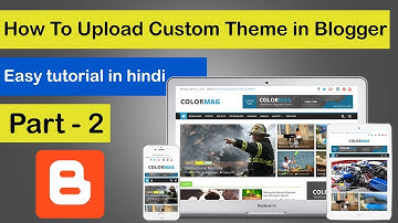 How To Upload Custom theme & Customize theme in Blogger || How To Create BlogWebsite Part-2 || Hindi