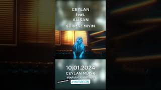 Ceylan Ft. Alişan - Sormaz mıyım  10 OCAKTA YAYINDA Resimi