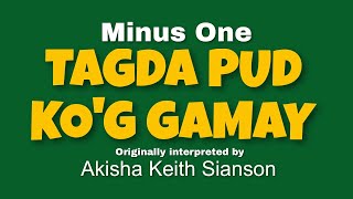 Tagda Pud Ko'g Gamay (MINUS ONE) by Akisha Keith Sianson (OBM) chords