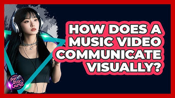 How Does A Music Video Communicate Visually?